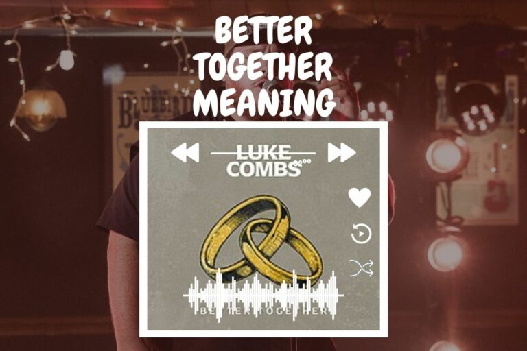 Better Together By Luke Combs Meaning
